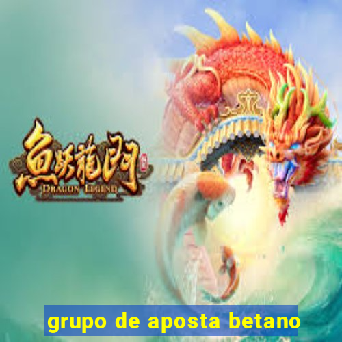 grupo de aposta betano